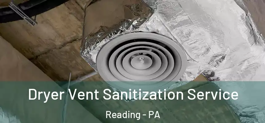  Dryer Vent Sanitization Service Reading - PA