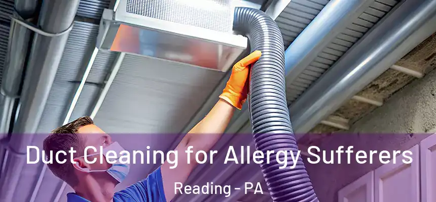 Duct Cleaning for Allergy Sufferers Reading - PA