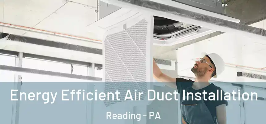  Energy Efficient Air Duct Installation Reading - PA