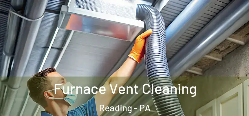 Furnace Vent Cleaning Reading - PA