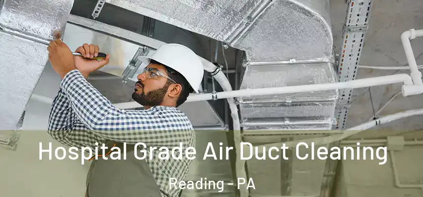  Hospital Grade Air Duct Cleaning Reading - PA