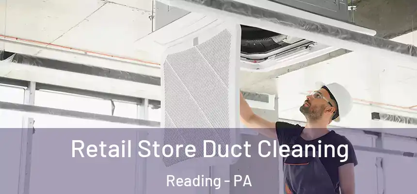 Retail Store Duct Cleaning Reading - PA