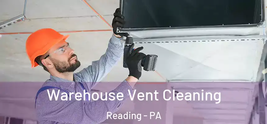  Warehouse Vent Cleaning Reading - PA